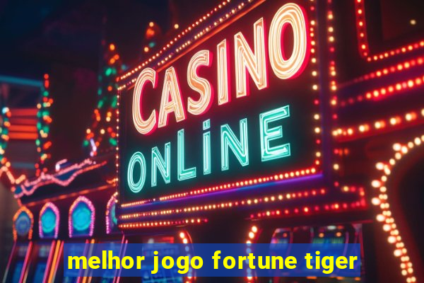 melhor jogo fortune tiger